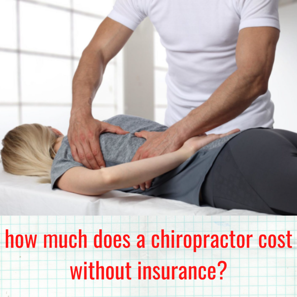 how much does a chiropractor cost without insurance?
